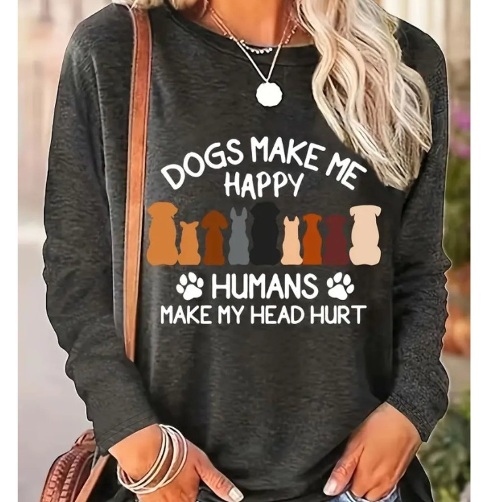 NEW "DOGS MAKE ME HAPPY HUMANS MAKE MY HEAD HURT" GRAPHIC LONG SLEEVE T SHIRT L